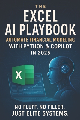 The Excel AI Playbook: Automate Financial Modeling with Python & CoPilot in 2025 - Publishing, Reactive, and Schwartz, Alice (Editor), and Van Der Post, Hayden