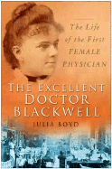 The Excellent Doctor Blackwell: The Life of the First Woman Physician - Boyd, Julia