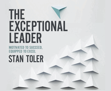 The Exceptional Leader: Motivated to Succeed, Equipped to Excel