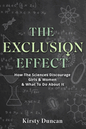 The Exclusion Effect: How the Sciences Discourage Girls & Women & What to Do about It