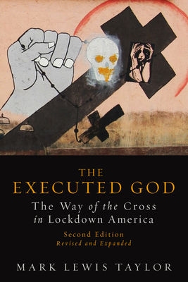 The Executed God: The Way of the Cross in Lockdown America, Second Edition - Taylor, Mark Lewis