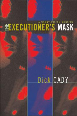 The Executioner's Mask: A Sonny Ritter Mystery - Cady, Dick