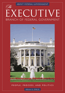 The Executive Branch of Federal Government: People, Process, and Politics