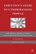 The Executive's Guide to Understanding People: How Freudian Theory Can Turn Good Executives Into Better Leaders