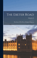 The Exeter Road: The Story of The West of England Highway