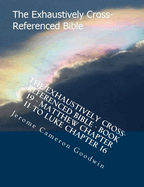 The Exhaustively Cross-Referenced Bible - Book 19 - Matthew Chapter 11 To Luke Chapter 16: The Exhaustively Cross-Referenced Bible Series