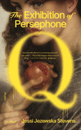 The Exhibition of Persephone Q