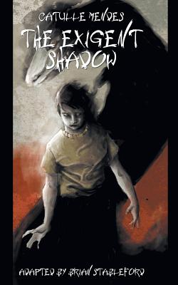The Exigent Shadow - Mendes, Catulle, and Stableford, Brian (Adapted by)
