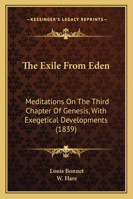 The Exile from Eden; Meditations on the Third Chapter of Genesis, with Exegetical Developments - Bonnet, Louis