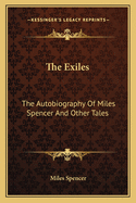 The Exiles: The Autobiography of Miles Spencer and Other Tales