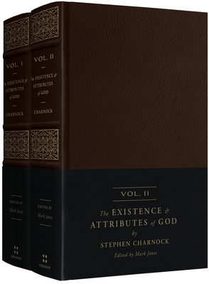 The Existence and Attributes of God: Updated and Unabridged (2-Volume Set) - Charnock, Stephen, and Jones, Mark (Editor)