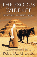 The Exodus Evidence in Pictures - The Bible's Exodus: The Hunt for Ancient Israel in Egypt, the Red Sea, the Exodus Route and Mount Sinai. the Search