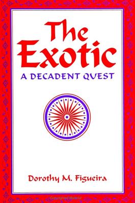 The Exotic: A Decadent Quest - Figueira, Dorothy M