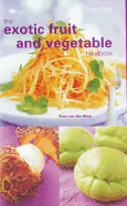 The Exotic Fruit and Vegetable Handbook - Den Berg, Oona Van, and Berg, Oona Van Den, and van den Berg, Oona