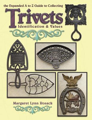 The Expanded A to Z Guide to Collecting Trivets: Identification & Values - Rosack, Margaret Lynn