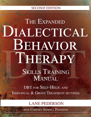 The Expanded Dialectical Behavior Therapy Skills Training Manual, 2nd Edition: DBT for Self-Help and Individual & Group Treatment Settings - Pederson, Lane, and Pederson, Cortney