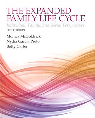 The Expanding Family Life Cycle: Individual, Family, and Social Perspectives, Enhanced Pearson Etext with Loose-Leaf Version -- Access Card Package - McGoldrick, Monica, MSW, PhD, and Garcia Preto, Nydia, and Carter, Betty
