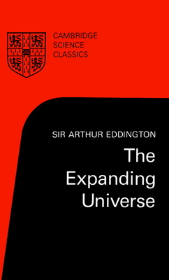 The Expanding Universe: Astronomy's 'Great Debate', 1900-1931 - Eddington, Arthur