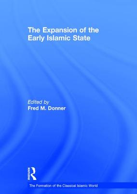 The Expansion of the Early Islamic State - Donner, Fred M (Editor)