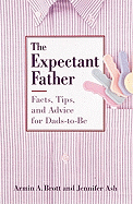 The Expectant Father: Facts, Tips and Advice for Dads-To-Be - Brott, Armin A