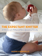 The Expectant Knitter: 30 Designs for Baby and Your Growing Family