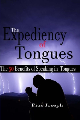 The Expediency of Tongues: The 50 Benefits of Speaking in Tongues - Joseph, Pius