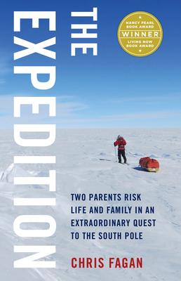 The Expedition: Two Parents Risk Life and Family in an Extraordinary Quest to the South Pole - Fagan, Chris