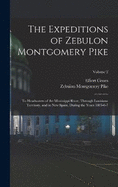 The Expeditions of Zebulon Montgomery Pike: To Headwaters of the Mississippi River, Through Louisiana Territory, and in New Spain, During the Years 1805-6-7; Volume 2