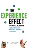 The Experience Effect for Small Business: Big Brand Results with Small Business Resources