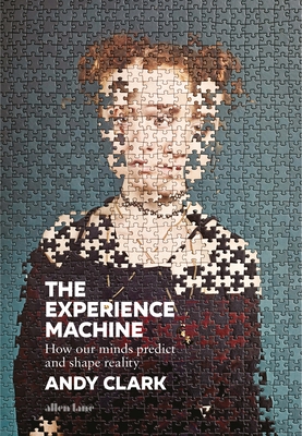 The Experience Machine: How Our Minds Predict and Shape Reality - Clark, Andy