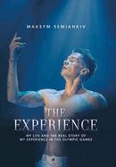 The Experience: My Life and the Real Story of My Experience in the Olympic Games