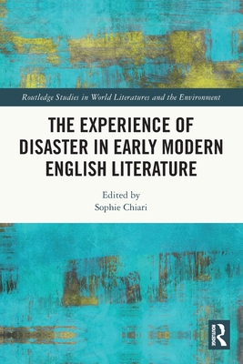 The Experience of Disaster in Early Modern English Literature - Chiari, Sophie (Editor)