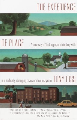 The Experience of Place: A New Way of Looking at and Dealing with Our Radically Changing Cities and Countryside - Hiss, Tony