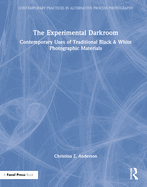 The Experimental Darkroom: Contemporary Uses of Traditional Black & White Photographic Materials