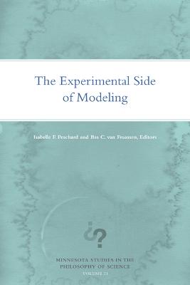 The Experimental Side of Modeling - Peschard, Isabelle F (Editor), and Van Fraassen, Bas C (Editor)