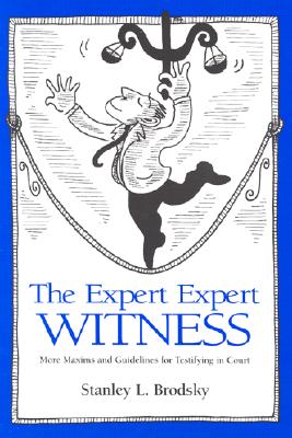 The Expert Expert Witness: More Maxims and Guidelines for Testifying in Court - Brodsky, Stanley L