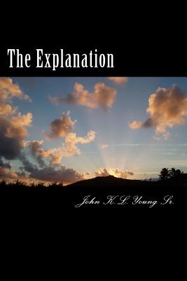 The Explanation: (A Love Story) - Young Sr, John K L