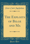 The Exploits of Bilge and Ma (Classic Reprint)