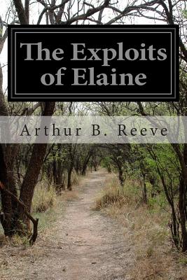 The Exploits of Elaine - Reeve, Arthur B