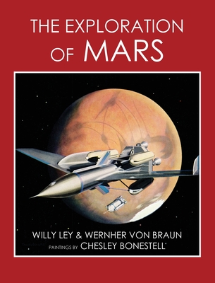 The Exploration of Mars - Ley, Willy, and Von Braun, Wernher