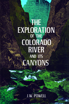 The Exploration of the Colorado River and Its Canyons - Powell, J W