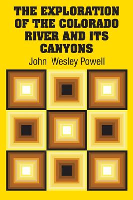 The Exploration of the Colorado River and Its Canyons - Powell, John Wesley