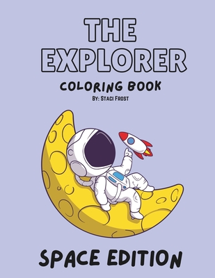 The Explorer Coloring Book: Space Edition - Frost, Staci