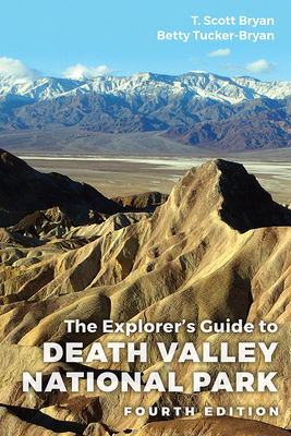 The Explorer's Guide to Death Valley National Park, Fourth Edition - Bryan, T Scott, and Bryan, Betty Tucker