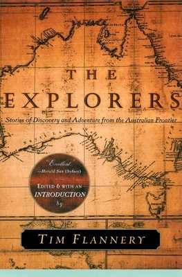 The Explorers: Stories of Discovery and Adventure from the Australian Frontier - Flannery, Tim (Editor)