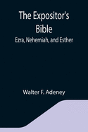 The Expositor's Bible: Ezra, Nehemiah, and Esther