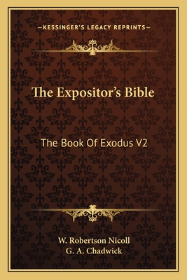 The Expositor's Bible: The Book Of Exodus V2 - Nicoll, W Robertson (Editor), and Chadwick, G a