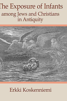 The Exposure of Infants Among Jews and Christians in Antiquity - Koskenniemi, Erkki