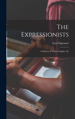 The Expressionists; a Survey of Their Graphic Art - Zigrosser, Carl 1891-1975