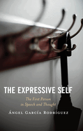 The Expressive Self: The First Person in Speech and Thought